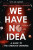 We Have No Idea - Jorge Cham,Daniel Whiteson