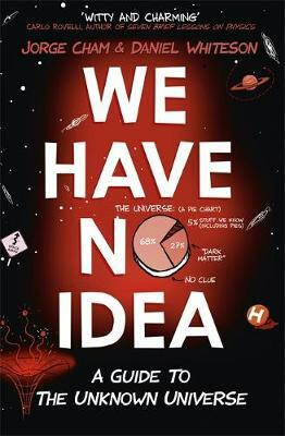 We Have No Idea - Jorge Cham,Daniel Whiteson