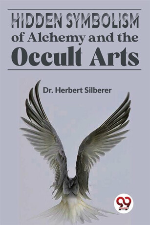 Hidden Symbolism Of Alchemy And The Occult Arts - Dr. Herbert Silberer