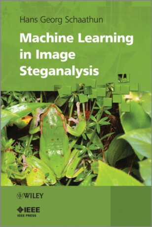 Machine Learning in Image Steganalysis - Hans Georg  Schaathun
