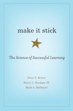 Make It Stick â€“ The Science of Successful Learning - Peter C. Brown,Henry L. Roediger III,Mark A. McDaniel