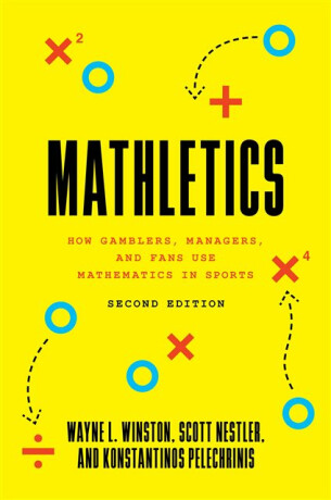Mathletics â€“ How Gamblers, Managers, and Fans Use Mathematics in Sports, Second Edition - Wayne L. Winston,Konstantinos Pelechrinis,Scott Nestler